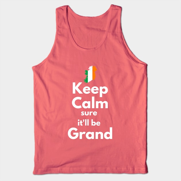 Keep Calm Sure It'll Be Grand Tank Top by bazza234